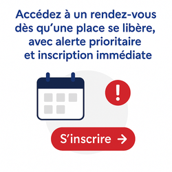 Accédez à un rendez-vous dès qu’une place se libère, avec alerte prioritaire et inscription immédiate